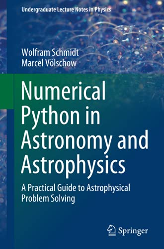 Numerical Python in Astronomy and Astrophysics: A Practical Guide to Astrophysical Problem Solving (Undergraduate Lecture Notes in Physics)