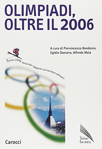 Olimpiadi, oltre il 2006. Torino 2006: secondo rapporto sui territoriolimpici (Biblioteca di testi e studi)