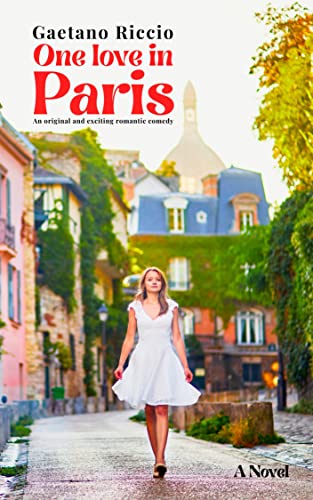 One love in Paris. An original and exciting romantic comedy: Escape to Montmartre with this heartwarming romance. The perfect feel good love story (English Edition)