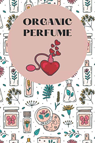 Organic perfume: Perfume Review Journal, Fragrance Review Workbook, Christmas Perfumes and Fragrance Oils