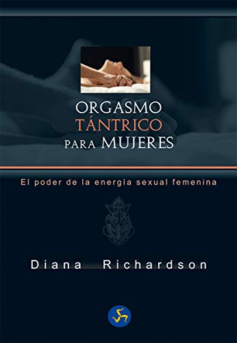 Orgasmo tántrico para mujeres. El poder de la energía sexual femenina (Neo-Sex)