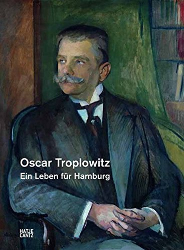 Oscar Troplowitz. Ein Leben für Hamburg