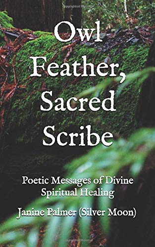 Owl Feather, Sacred Scribe: Poetic Messages of Divine Spiritual Healing (JP Silver Moon Series)