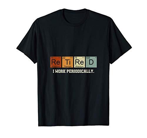 Químico Jubilado I Work Periodically Ciencia Química Camiseta