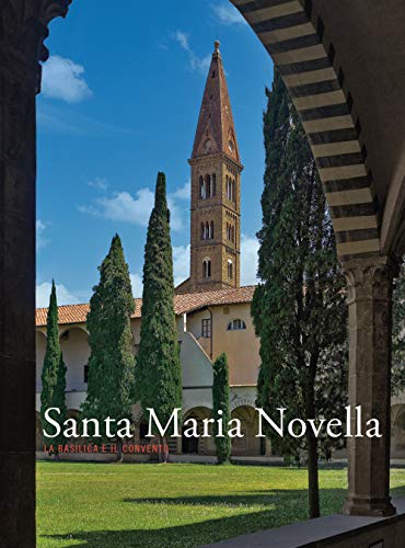 Santa Maria Novella. La basilica e il convento. Ediz. illustrata. Dalla ristrutturazione vasariana e granducale ad oggi (Vol. 3)