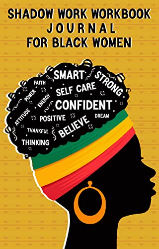 Shadow Work Workbook Journal for Black Women: The Comprehensive Guide for Beginners to Uncover the Shadow Self & Become Whole as Your Authentic Self | ... Child Soothing, Healing (English Edition)