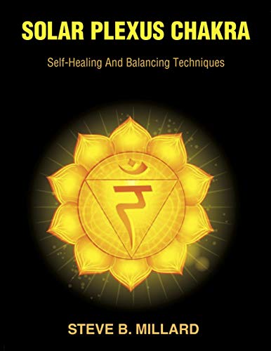 SOLAR PLEXUS CHAKRA: Self-Healing and Balancing Techniques (The 7 Chakras Book 3) (English Edition)