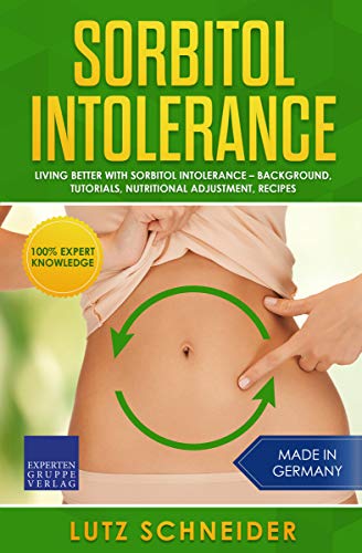 Sorbitol Intolerance - Living better with Sorbitol Intolerance: Background, Tutorials, Nutritional Adjustment, Recipes (English Edition)