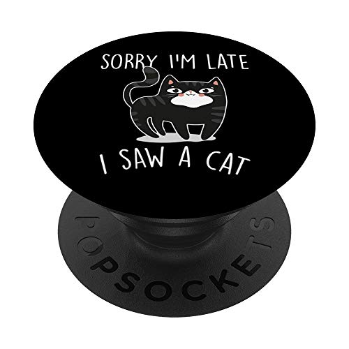 Sorry I'm Late I Saw A Cat - Regalo divertido para amantes de los gatos PopSockets PopGrip Intercambiable