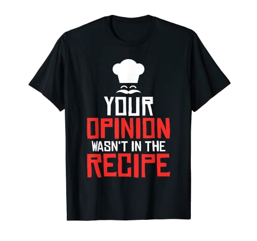 Su opinión no estaba en la Receta Cocina Cocina Culinaria Camiseta