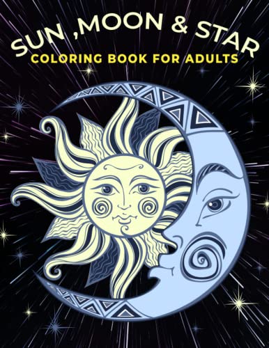 Sun ,Moon & Star Coloring Book For adults: An Adults coloring book sun, moon, planets ,stars and more design for stress relief & relaxation.