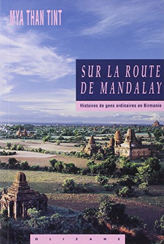 SUR LA ROUTE DE MANDALAY. Histoire de gens ordinaires en Birmanie