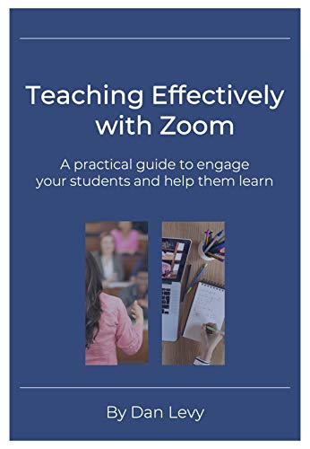 Teaching Effectively with Zoom: A practical guide to engage your students and help them learn (English Edition)