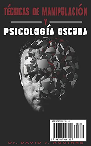 Técnicas de Manipulación y Psicología Oscura: Aprender a manipular a la gente, leer el lenguaje corporal, analizar a las personas y dejar de ser manipulado .Convencer y atraer a la gente.