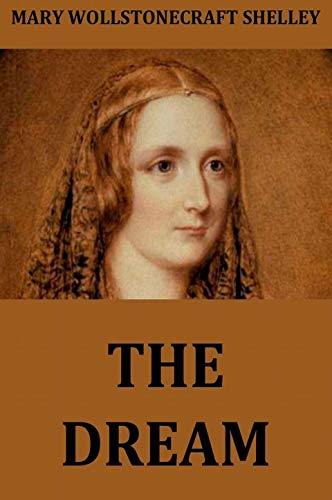 The Dream: Mary Shelley (Science Fiction Short Stories Classics Literature) [Annotated] (English Edition)