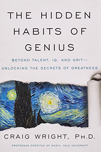 The Hidden Habits of Genius: Beyond Talent, IQ, and Grit--Unlocking the Secrets of Greatness