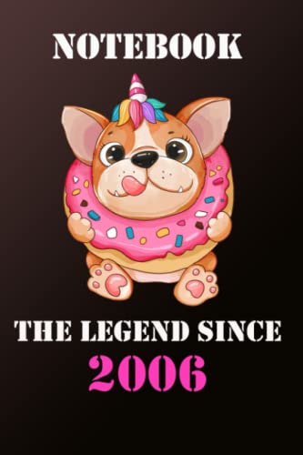 THE LEGEND SINCE 2006 NOTEBOOK: Unicorn Naughty Candy-loving Puppy, Vintage Notebook Gift Idea for Legend People Born in The Year 2006 Christmas Gift ... / Friends (6 x 9 lined pages 110) Paperback