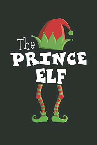 The Prince Elf: Funny Novelty Christmas Gift ~ Small Lined Notebook (6'' X 9")