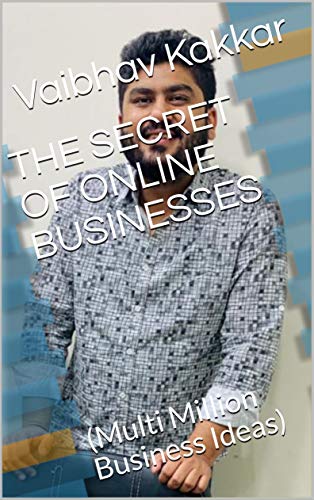 THE SECRET OF ONLINE BUSINESSES: (Multi Million Business Ideas) (English Edition)