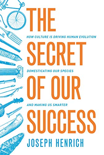 The Secret of Our Success: How Culture Is Driving Human Evolution, Domesticating Our Species, and Making Us Smarter (English Edition)