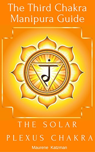 The Solar Plexus Chakra: The Third Chakra Manipura Guide (English Edition)