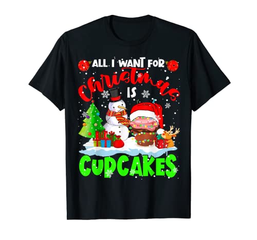 Todo lo que quiero para Navidad es Cupcakes Santa Cupcake muñeco de nieve Camiseta