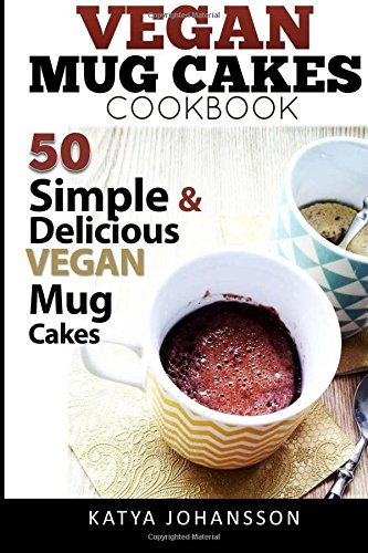 Vegan Mug Cake Cookbook: 50 Simple & Delicious Vegan Mug Cakes (Microwave Cake, Mug Cake): Volume 1