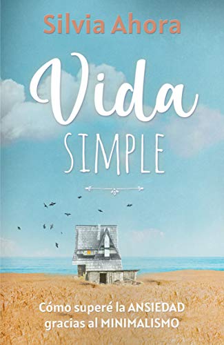 Vida Simple: Cómo superé la ansiedad gracias al minimalismo