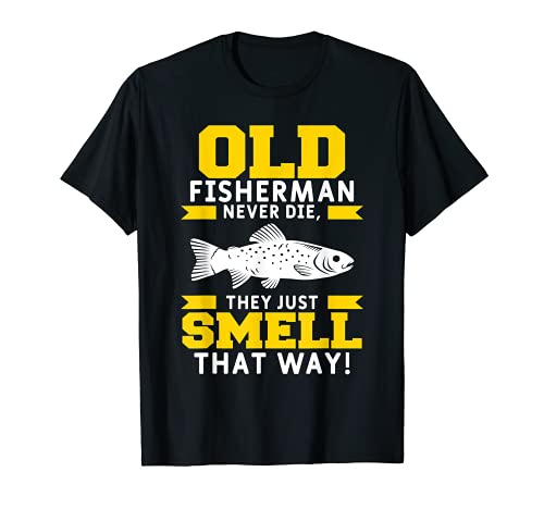 Viejos pescadores nunca mueren ellos sólo huelen de esa manera caña de pescar Camiseta