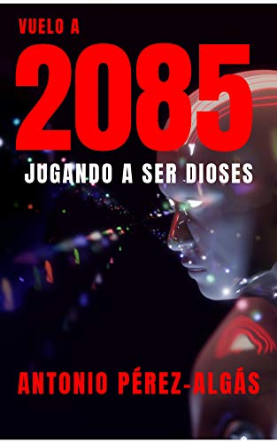 Vuelo a 2085: Jugando a ser Dioses