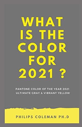 WHAT IS THE COLOR FOR 2021 ?: Pantone Color Of The Year 2021 Ultimate Gray & Vibrant Yellow