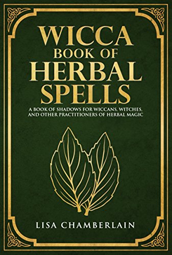 Wicca Book of Herbal Spells: A Book of Shadows for Wiccans, Witches, and Other Practitioners of Herbal Magic (Wicca Spell Books Series) (English Edition)