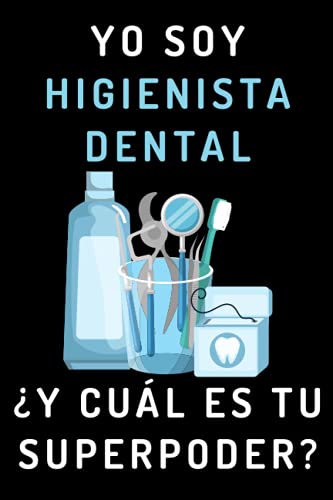 Yo Soy Higienista Dental ¿Y Cuál Es Tu Superpoder?: Cuaderno De Anotaciones Ideal Para Higienistas Dentales