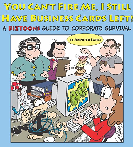 You Can't Fire Me, I Still Have Business Cards Left!: A BizToons Guide to Corporate Survival (English Edition)