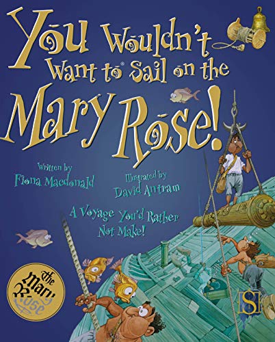 You Wouldn't Want to Sail on the Mary Rose! (You Wouldn't Want To Be) (English Edition)