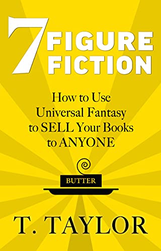 7 FIGURE FICTION: How to Use Universal Fantasy to SELL Your Books to ANYONE (English Edition)