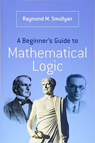 A Beginner’s Guide to Mathematical Logic (Dover Books on Mathematics)