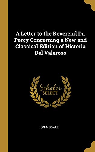 A Letter to the Reverend Dr. Percy Concerning a New and Classical Edition of Historia Del Valeroso