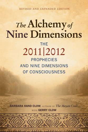 Alchemy of Nine Dimensions: The 2011/2012 Prophecies, Crop Circles, and Nine Dimensions of Consciousness