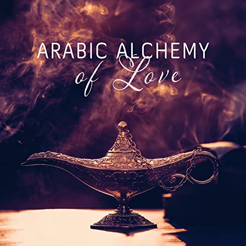Arabic Alchemy of Love: Arabic Tantra and Sensual Oriental Meditation