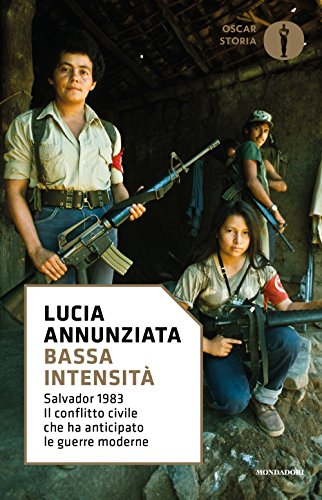 Bassa intensità. Salvador 1983. Il conflitto civile che ha anticipato le guerre moderne (Oscar storia)