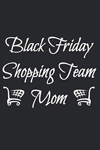 Black Friday Shopping Team Mom: Notebook | 6x9 Inch | 100 Pages | lined | Soft Cover | Notebook | Back Friday Shopping Notebook | Perfect as shopping list