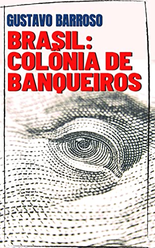 BRASIL: Colônia de Banqueiros (Portuguese Edition)