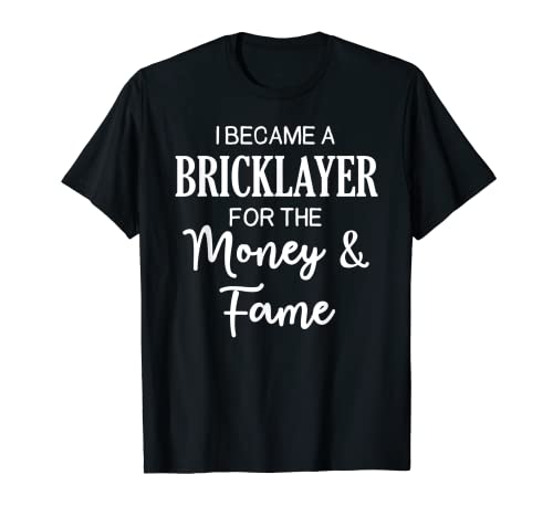 Camiseta divertida de regalo con texto en inglés "I Became a Bricklayer for The Money and Fame Camiseta