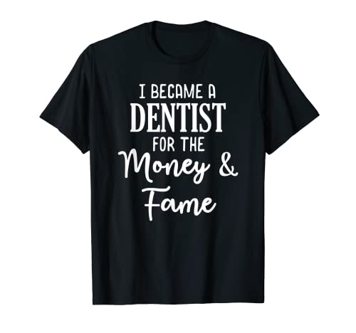 Camiseta divertida de regalo con texto en inglés "I Became a Dentist for The Money and Fame Camiseta