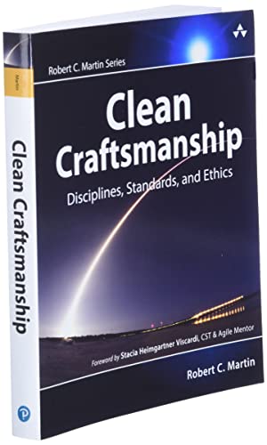 Clean Craftsmanship: Disciplines, Standards, and Ethics (Robert C. Martin Series)