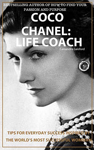 Coco Chanel: Life Coach: Tips for Everyday Prosperity Inspired by the World’s Most Successful Woman (Master Life Coaches Book 2) (English Edition)