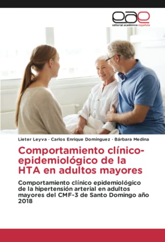 Comportamiento clínico-epidemiológico de la HTA en adultos mayores: Comportamiento clínico epidemiológico de la hipertensión arterial en adultos mayores del CMF-3 de Santo Domingo año 2018