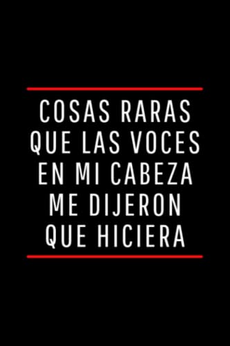 Cosas raras que las voces en mi cabeza me dijeron que hiciera: Cuaderno de notas a5, un regalo de broma para colegas, amigos y familiares - Cuaderno ... (Cuaderno de oficina para escribir notas)