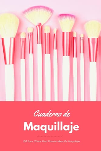 Cuaderno De Maquillaje: 100 Face Charts a completar con dibujo esquemático de un rostro para plasmar ideas de maquillaje y así bocetar - Boceta, anota ... combinaciones de colores. Book de maquillador